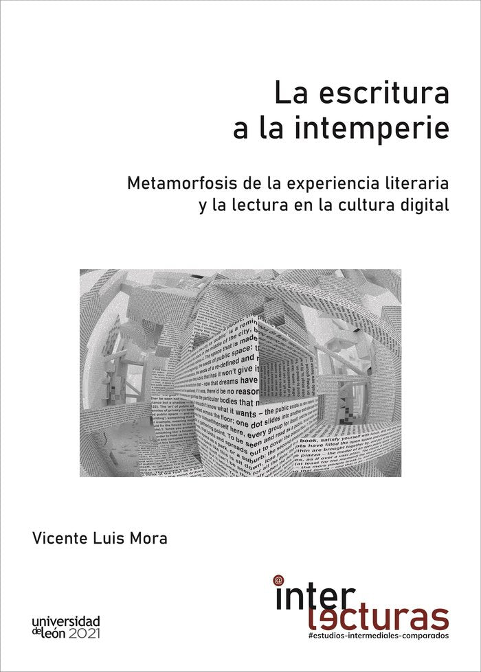 La escritura a la intemperie. Metamorfosis de la experiencia literaria y la lectura en la cultura di, de LUIS MORA, VICENTE |