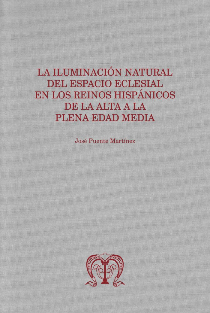 LA ILUMINACION NATURAL DEL ESPACIO ECLESIAL EN LOS REINOS HI, de PUENTE MARTINEZ, JOSE | portada del libro