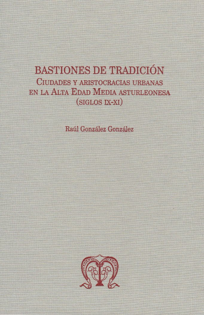 BASTIONES DE TRADICION CIUDADES Y ARISTOCRACIAS URBANAS EN, de GONZALEZ GONZALEZ, RAUL | portada del libro