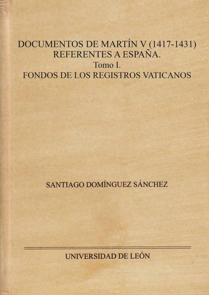 DOCUMENTOS DE MARTIN V 1417 1431 REFERENTES A ESPAÑA., de DOMINGUEZ SANCHEZ, SANTIAGO | portada del libro