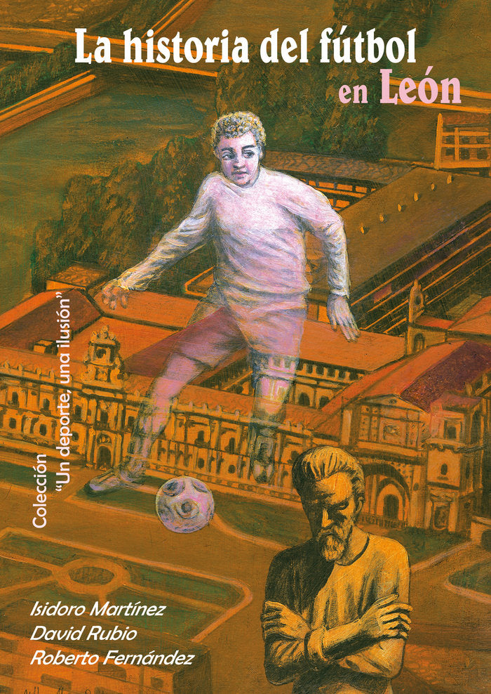 LA HISTORIA DEL FUTBOL EN LEON, de MARTINEZ MARTIN, ISIDORO | portada del libro