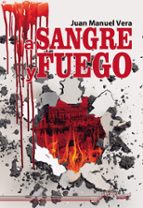 A SANGRE Y FUEGO, de JUAN MANUEL VERA | portada del libro