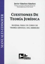 CUESTIONES DE TEORIA JURIDICA MANUAL PARA UN CURSO DE TEORI, de JAVIER SANCHEZ SANCHEZ | portada del libro