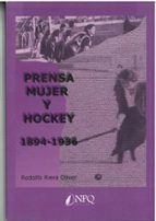 PRENSA MUJER Y HOCKEY 1894-1936, de RODOLFO RIERA OLIVER | portada del libro