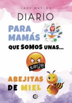 (I.B.D.) DIARIO PARA MAMAS QUE SOMOS UNAS? ABEJITAS DE MIEL, de LADY MAELOS | portada del libro