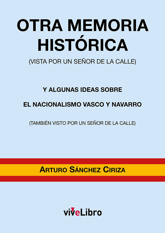 Otra memoria histórica (vista por un señor de la calle) y algunas ideas sobre el nacionalismo vasco, de Sánchez Ciriza, Artur