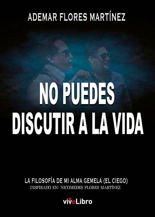 No puedes discutir a la vida, de Flores Martínez, Ademar | portada del libro