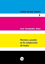 Cómo hacer libros 1. Normas y pautas en la composición de textos, de Fernández Sanz, José | portada del libro