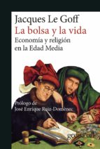 LA BOLSA Y LA VIDA: ECONOMIA Y RELIGIÓN EN LA EDAD MEDIA, de Jacques Le Goff | portada del libro