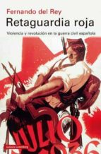 RETAGUARDIA ROJA - RÚSTICA, de Fernando del Rey | portada del libro