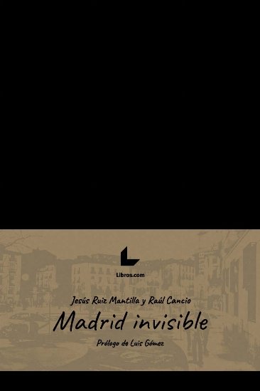Madrid invisible, de RUIZ MANTILLA, JESUS | portada del libro