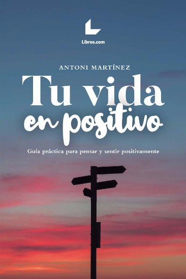 TU VIDA EN POSITIVO, de MARTINEZ, ANTONI. | portada del libro