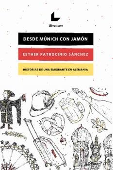 DESDE MUNICH CON JAMON, de PATROCINIO SANCHEZ, ESTHER | portada del libro