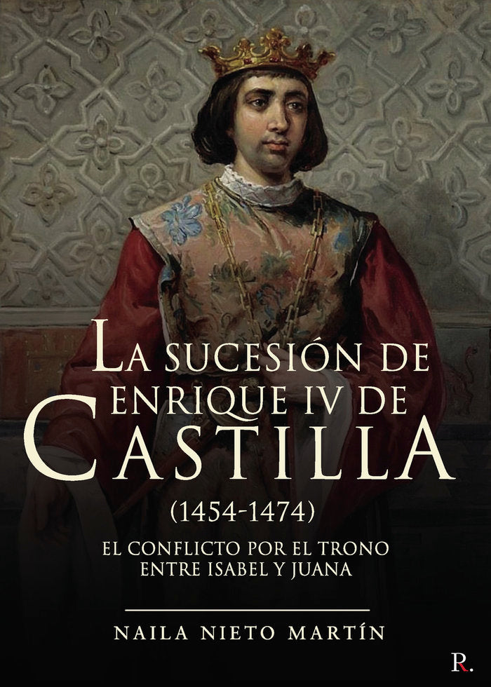 La sucesión de Enrique IV de Castilla (1454-1474), de Nieto Martín, Naila | portada del libro