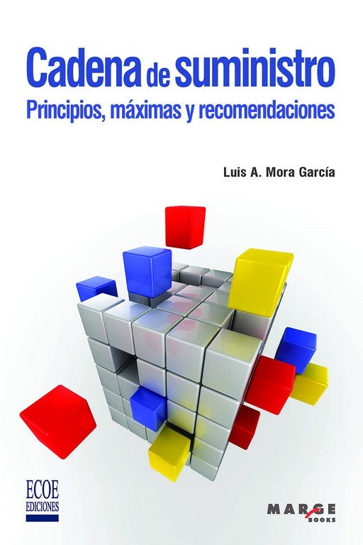 CADENA DE SUMINISTRO PRINCIPIOS MAXIMAS, de MORA GARCIA, LUIS ANIBAL | portada del libro