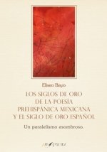 SIGLOS ORO POESIA PREHISPANICA MEXICANA Y SIGLO ORO ESPAÑOL, de BAYO POBLADOR, ELISEO | portada del libro