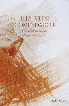 La alfombra vejada del gran Lebowski, de COMENDADOR SANCHEZ, LUIS FELIPE | portada del libro