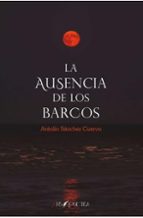 La ausencia de los barcos, de ANTOLIN SANCHEZ CUERVO | portada del libro