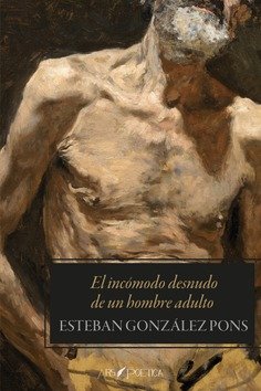 EL INCOMODO DESNUDO DE UN HOMBRE ADULTO, de GONZALEZ PONS, ESTEBAN | portada del libro