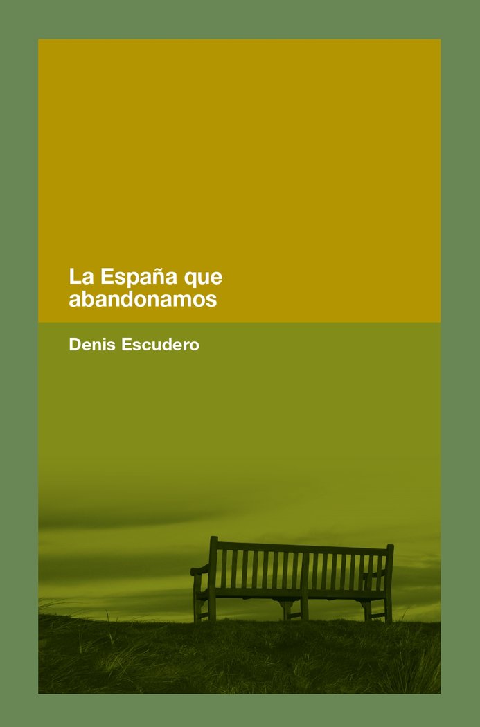 LA ESPAÑA QUE ABANDONAMOS, de ESCUDERO, DENIS | portada del libro