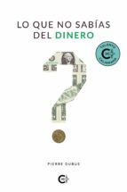 (I.B.D.) LO QUE NO SABIAS DEL DINERO, de PIERRE DUBUS | portada del libro