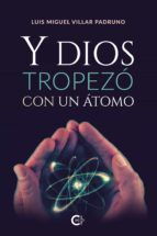 (I.B.D.) Y DIOS TROPEZO CON UN ATOMO, de LUIS MIGUEL VILLAR PADRUNO | portada del libro