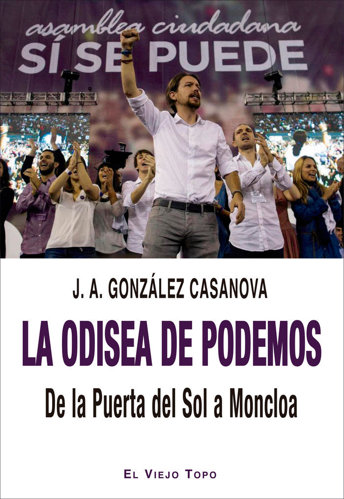 La odisea de Podemos. De la Puerta del Sol a Moncloa, de GONZALEZ CASANOVA,J A | portada del libro