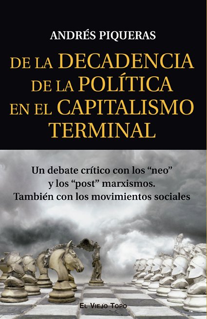 DE LA DECADENCIA DE LA POLITICA EN EL CAPITALISMO TERMINAL, de ANDRES PIQUERAS | portada del libro
