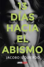 13 DIAS HACIA EL ABISMO, de JACOBO IZQUIERDO | portada del libro