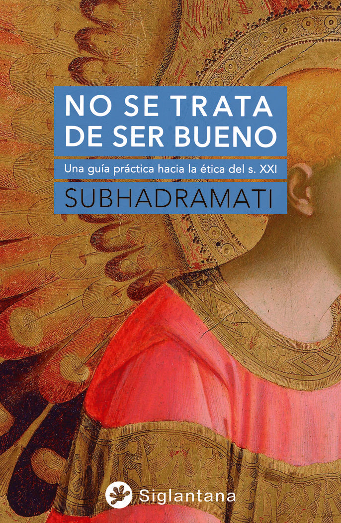 NO SE TRATA DE SER BUENO, de SUBHADRAMATI | portada del libro