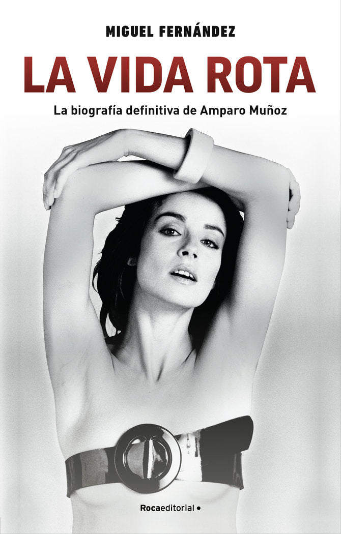 LA VIDA ROTA. LA BIOGRAFIA DEFINITIVA DE AMPARO MUÑOZ, de FERNANDEZ, MIGUEL | portada del libro