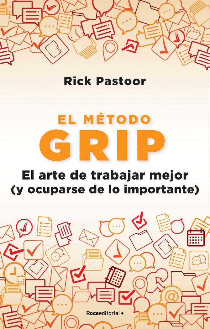 EL METODO GRIP EL ARTE DE TRABAJAR MEJOR Y OCUPARSE DE LO I, de PASTOOR, RICK | portada del libro