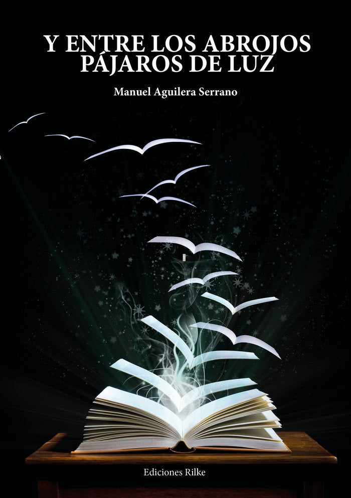 Y ENTRE LOS ABROJOS PÁJAROS DE LUZ, de Aguilera Serrano, Manuel | portada del libro