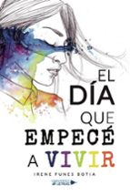 EL DÍA QUE EMPECÉ A VIVIR, de Irene Funes Botia | portada del libro