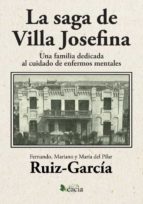 LA SAGA DE VILLA JOSEFINA. UNA FAMILIA DEDICADA AL CUIDADO DE ENF, de FERNANDO RUIZ GARCIA | portada del libro