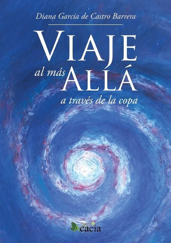 VIAJE AL MAS ALLA A TRAVES DE LA COPA, de DIANA GARCIA DE CASTRO BARRERA | portada del libro
