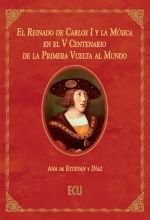 REINADO CARLOS I Y MUSICA V CENTENARIO PRIMERA VUELTA MUNDO, de ESTEVAN Y DIAZ | portada del libro