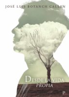 DESDE LA VIDA PROPIA, de JOSE LUIS BOTANCHCALLEN | portada del libro
