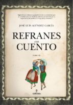 REFRANES CON CUENTO (TOMO III), de JOSE LUIS AGUNDEZ GARCIA | portada del libro