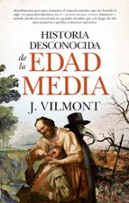 HISTORIA DESCONOCIDA DE LA EDAD MEDIA, de J. Vilmont | portada del libro