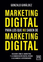 MARKETING DIGITAL PARA LOS QUE NO SABEN DE MARKETING DIGITAL, de GONZALO GIRALDEZ | portada del libro