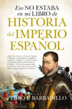ESO NO ESTABA...HIST. DEL IMPERIO ESPAﾑOL (LEB), de Pedro F. Barbadillo | portada del libro