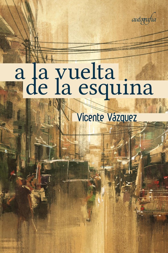 A la vuelta de la esquina, de Vázquez, Vicente | portada del libro