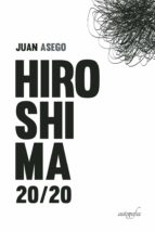HIROSHIMA 20/20, de JUAN ASEGO | portada del libro
