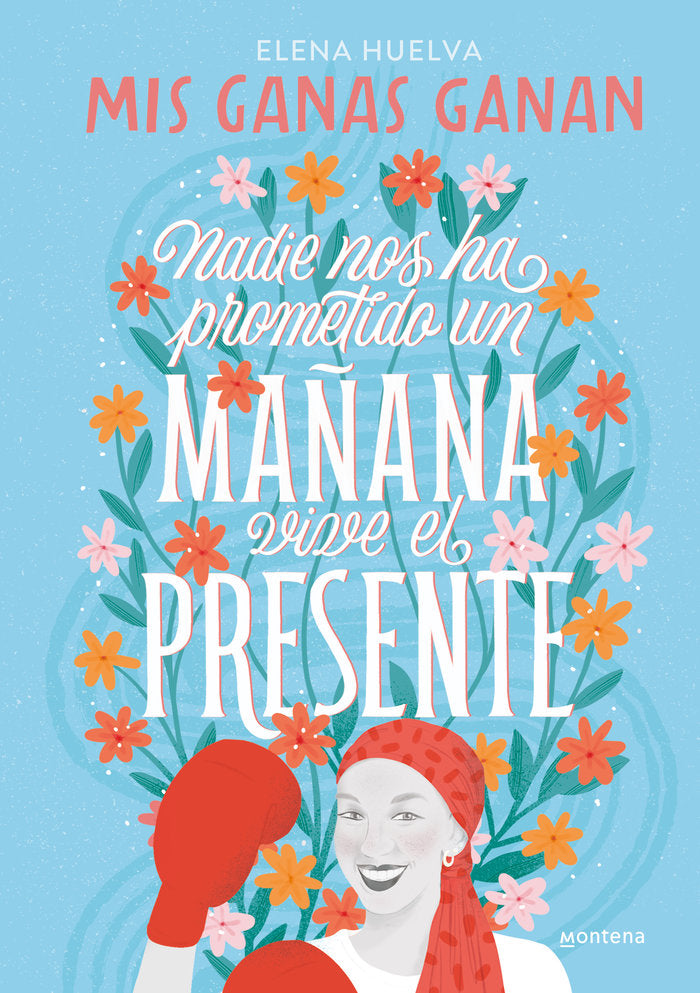 MIS GANAS GANAN. NADIE NOS HA PROMETIDO UN MAÑANA, VIVE EL PRESENTE., de HUELVA,ELENA | portada del libro