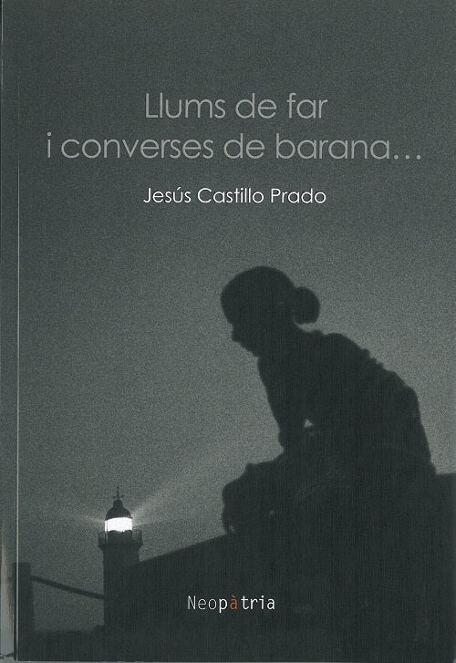 Llums de far i converses de barana..., de CASTILLO PRADO, JESUS | portada del libro