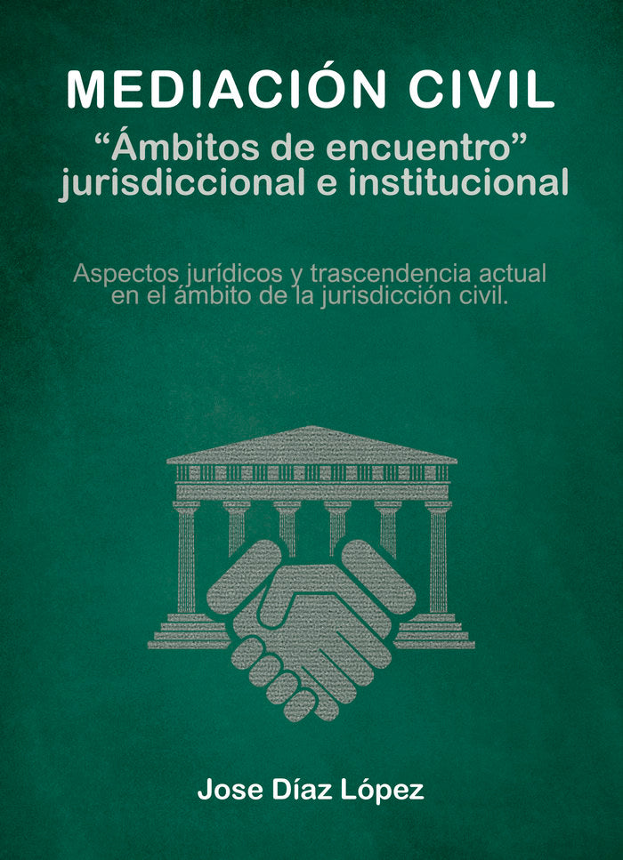 Mediación civil. ?Ambitos de encuentro? jurisdiccional e ins, de Díaz López, José | portada del libro