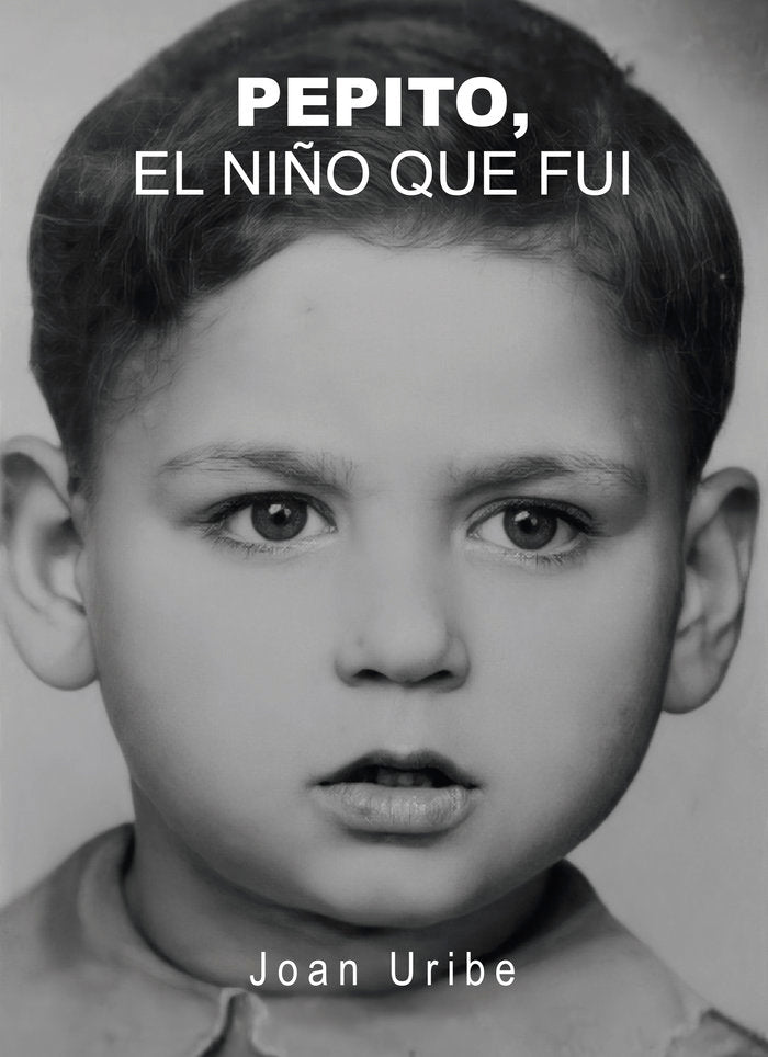 PEPITO, EL NIÑO QUE FUI, de Uribe, Joan | portada del libro
