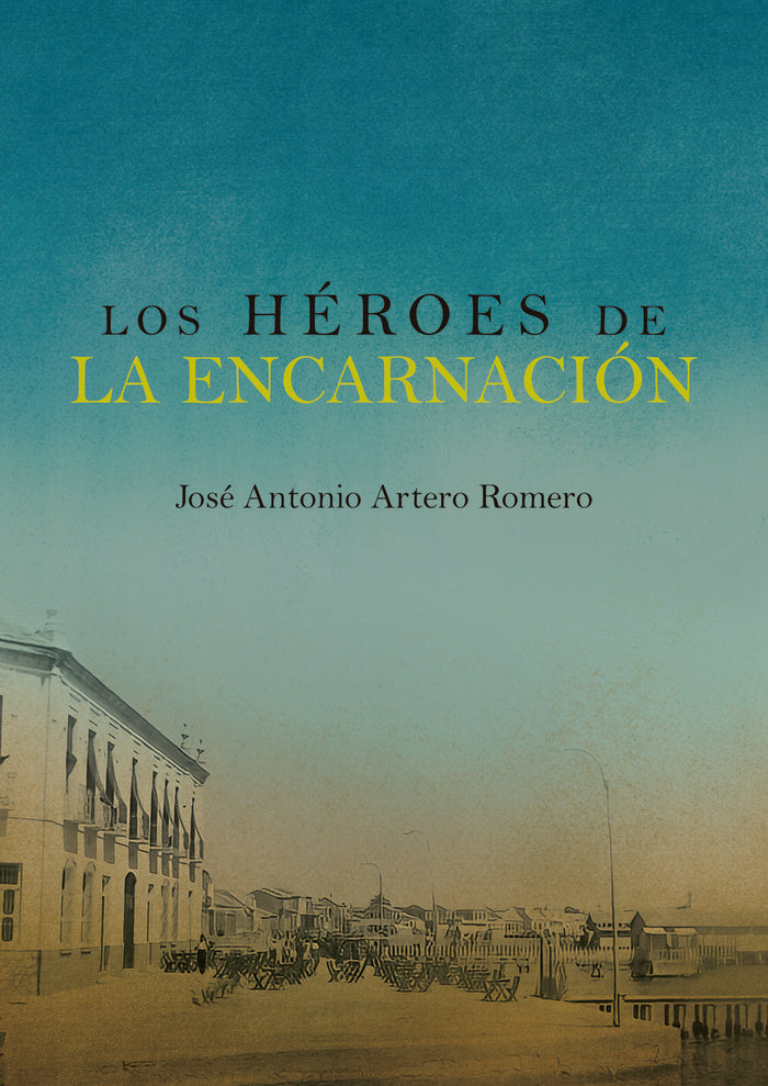 LOS HÉROES DE LA ENCARNACIÓN, de Artero Romero, José Antonio | portada del libro