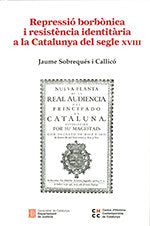 REPRESSIO BORBONICA I RESISTENCIA IDENTITARIA A LA CATALUNYA, de SOBREQUES I CALLICO, JAUME | portada del libro